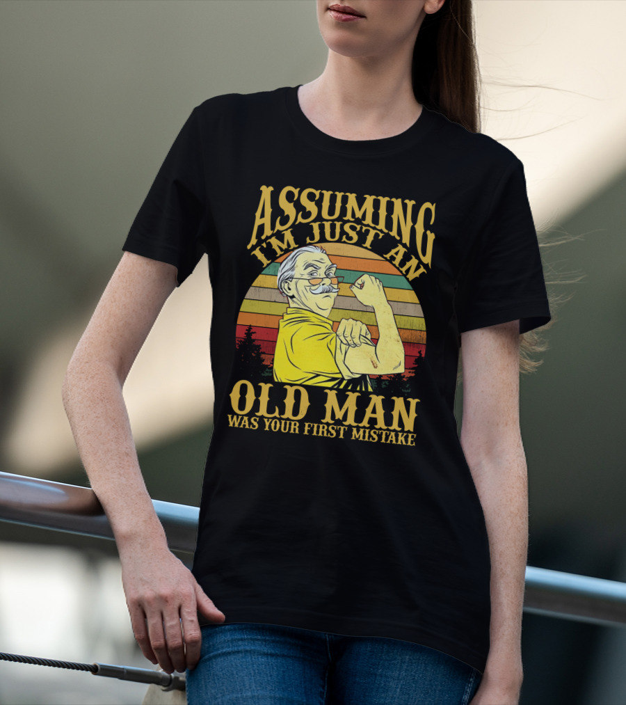 Assuming I'm Just An Old Man Was Your First Mistake Retro Vintage Style Strong Pose T-Shirt