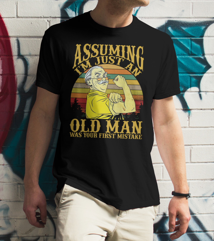 Assuming I'm Just An Old Man Was Your First Mistake Retro Vintage Style Strong Pose T-Shirt