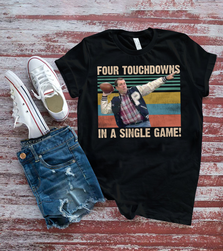 Four Touchdowns In A Single Game Al Bundy Married With Children Football T-Shirt