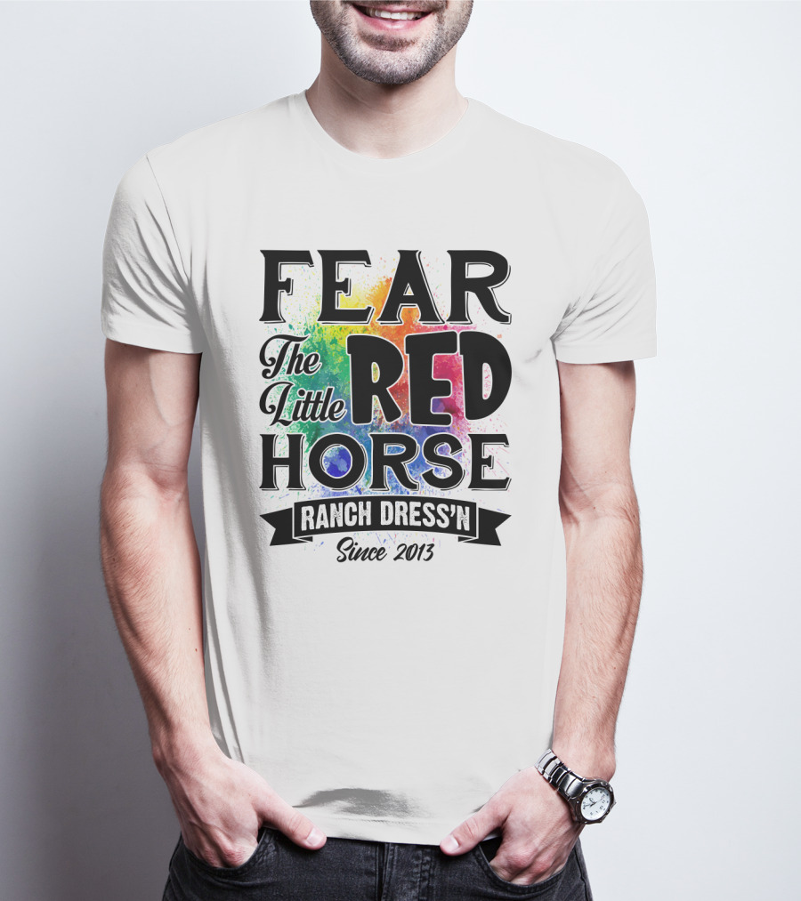 Fear The Little Red Horse Ranch Dress'n Since 2013 T-Shirt