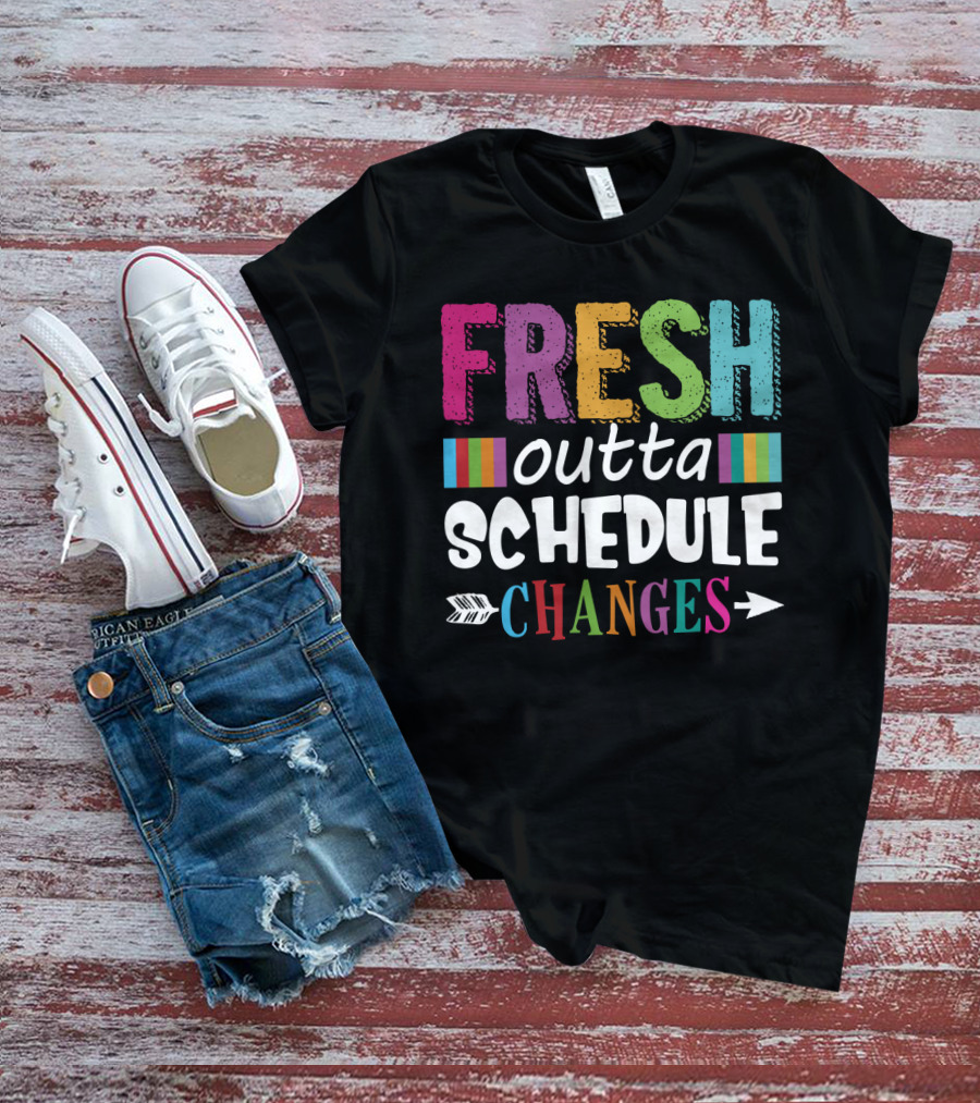 Fresh Outta Schedule Changes Colorful Teacher Humor T-Shirt