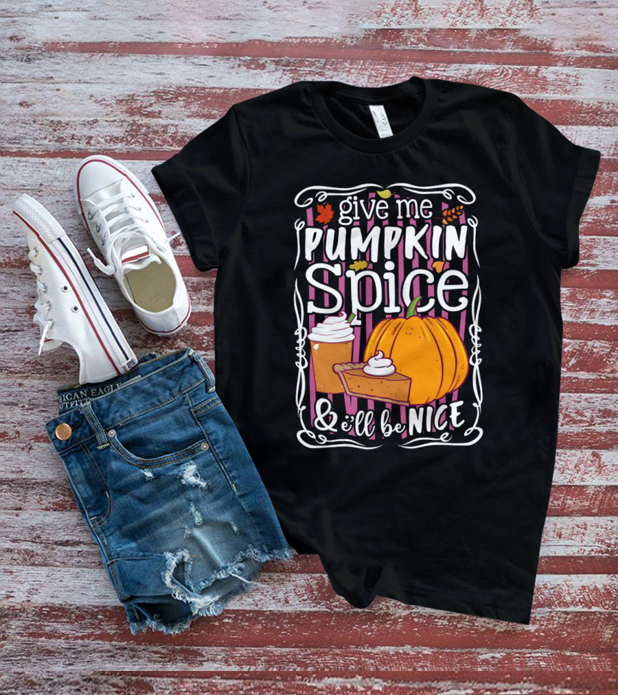 Give Me Pumpkin Spice And I'll Be Nice Autumn Leaves Coffee Pie Cupcake Stripe Background T-Shirt
