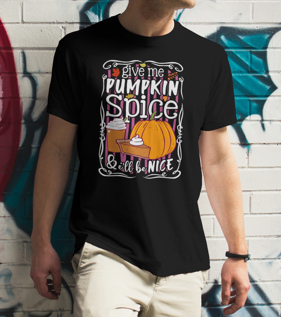 Give Me Pumpkin Spice And I'll Be Nice Autumn Leaves Coffee Pie Cupcake Stripe Background T-Shirt