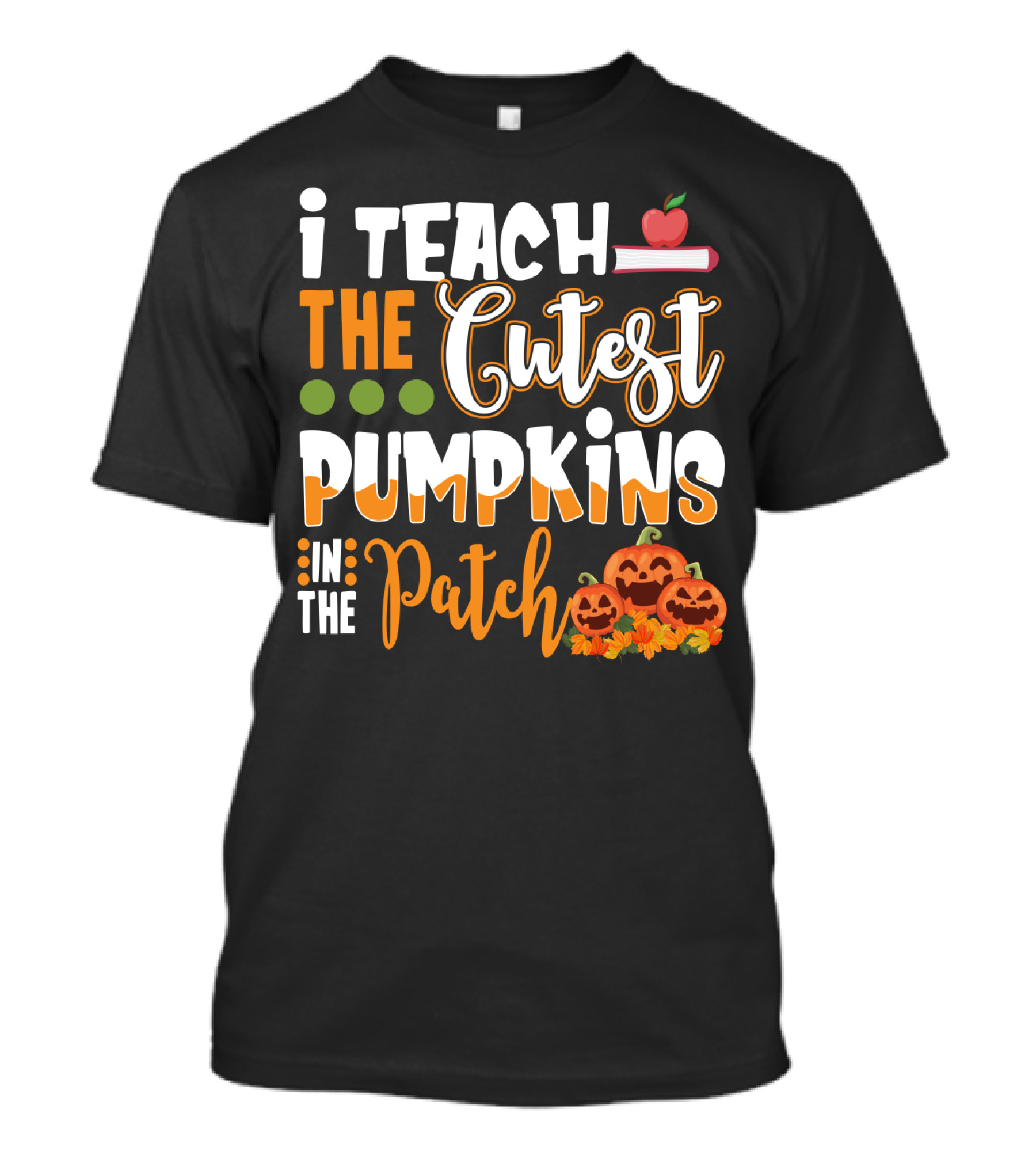 I Teach The Cutest Pumpkins In The Patch Halloween Teacher Text With Apple And Smiling Pumpkins T-Shirt