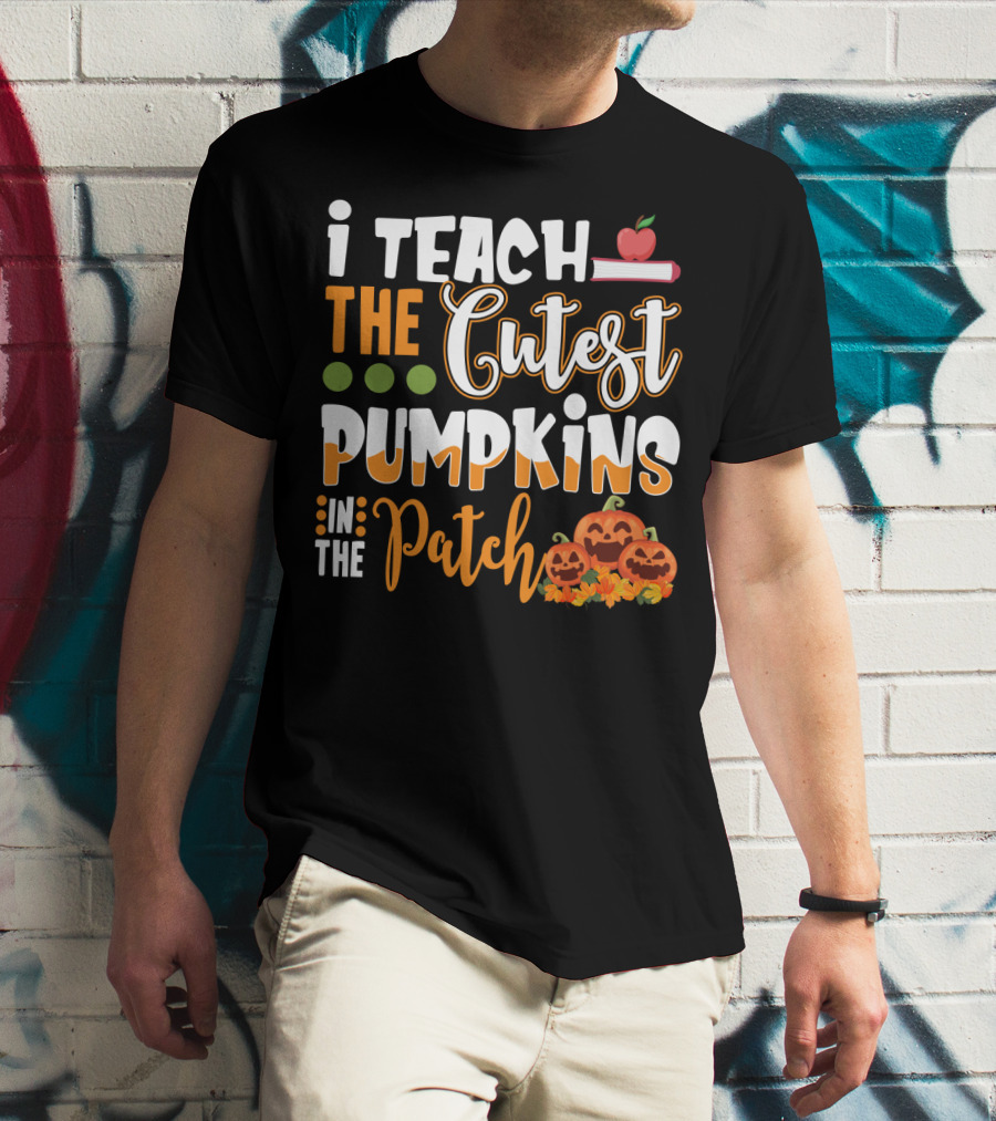 I Teach The Cutest Pumpkins In The Patch Halloween Teacher Text With Apple And Smiling Pumpkins T-Shirt