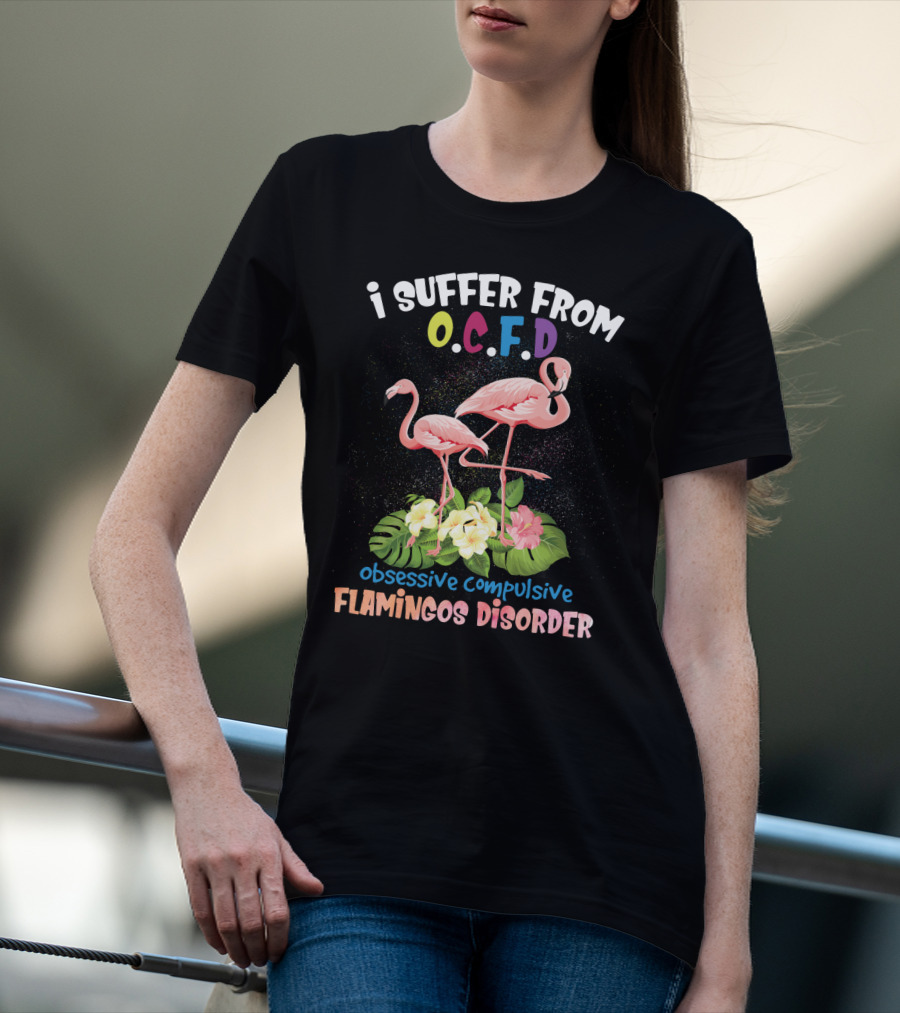 I Suffer From OCFD Obsessive Compulsive Flamingos Disorder With Tropical Flamingo Pair And Leaves T-Shirt
