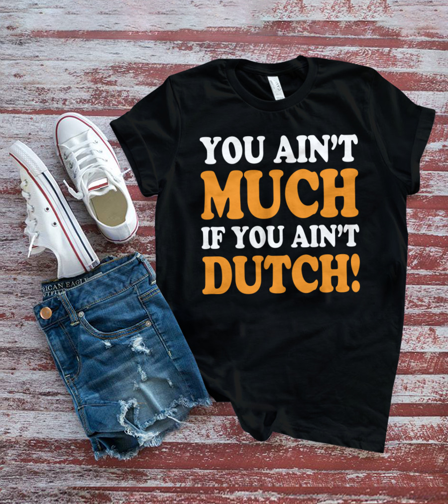 You Ain't Much If You Ain't Dutch Retro T-Shirt