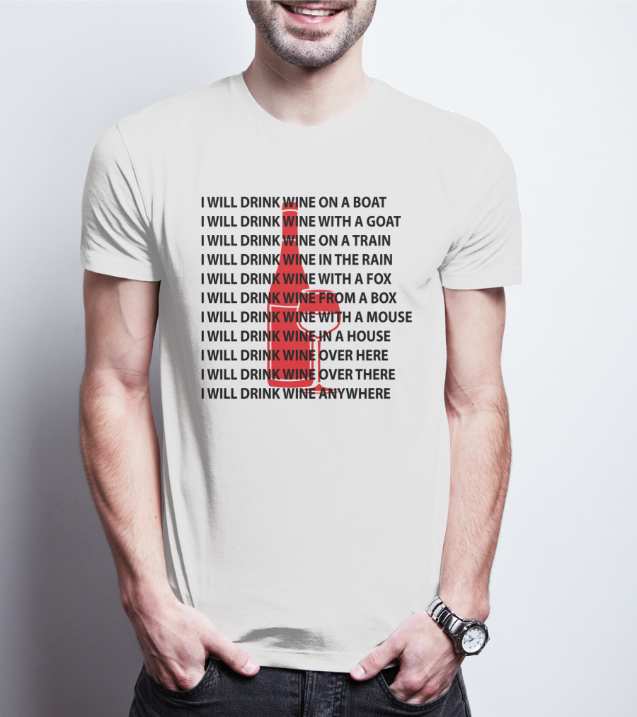 I Will Drink Wine On A Boat With A Goat Train Rain Fox Box Mouse House Here There Anywhere T-Shirt