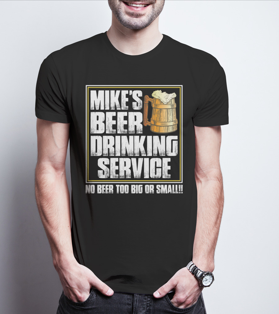 Mike's Beer Drinking Service No Beer Too Big Or Small Beer Mug T-Shirt