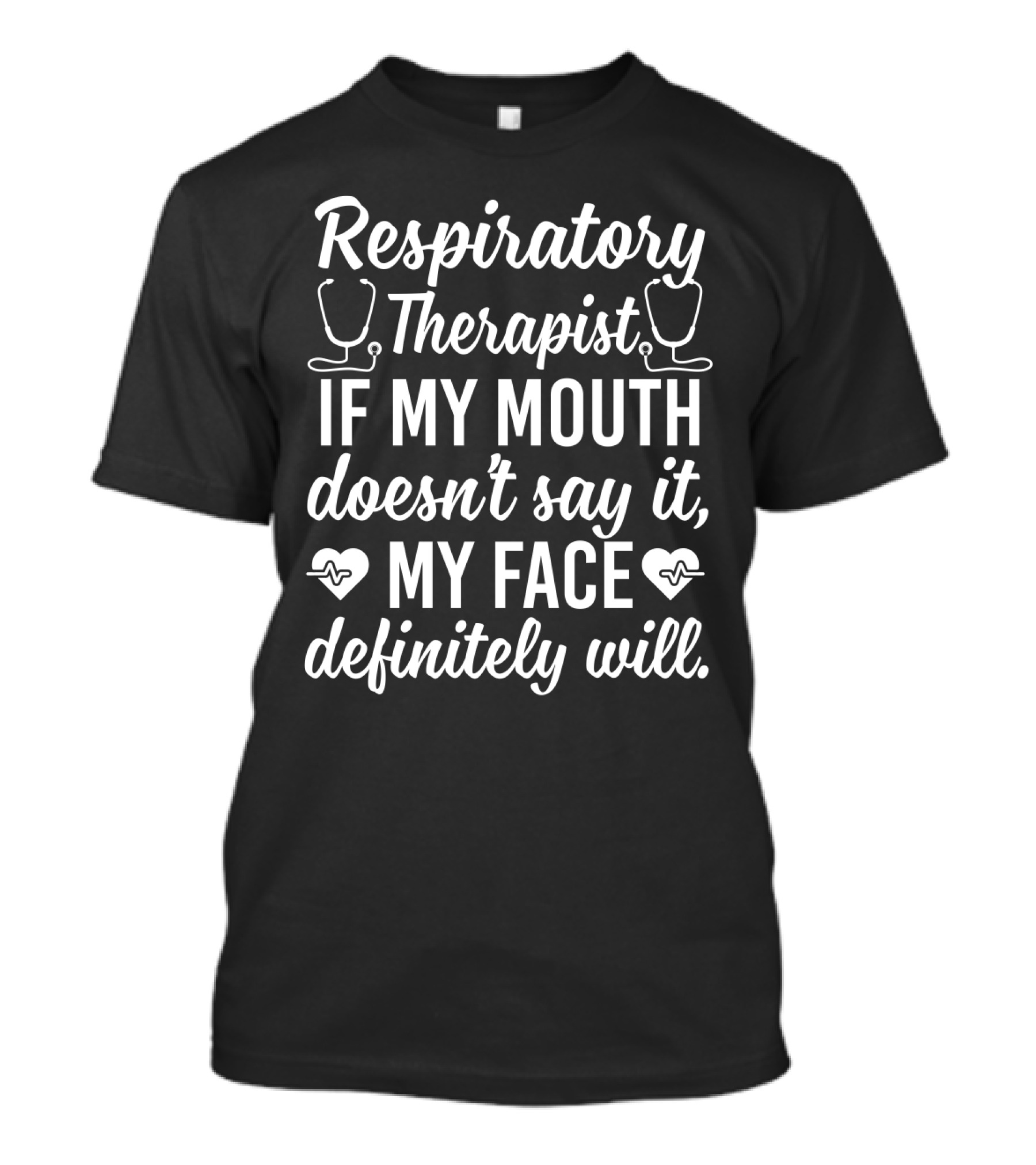 Respiratory Therapist If My Mouth Doesn't Say It My Face Definitely Will T-Shirt