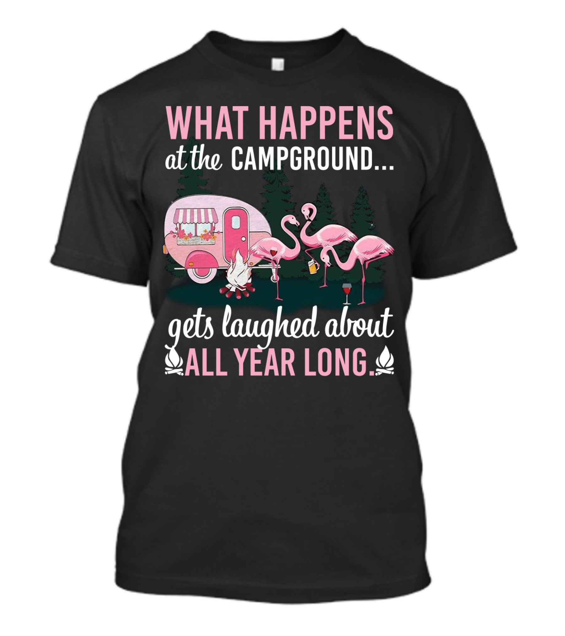 What Happens At The Campground Gets Laughed About All Year Long Flamingos Campfire Trailer Scene T-Shirt