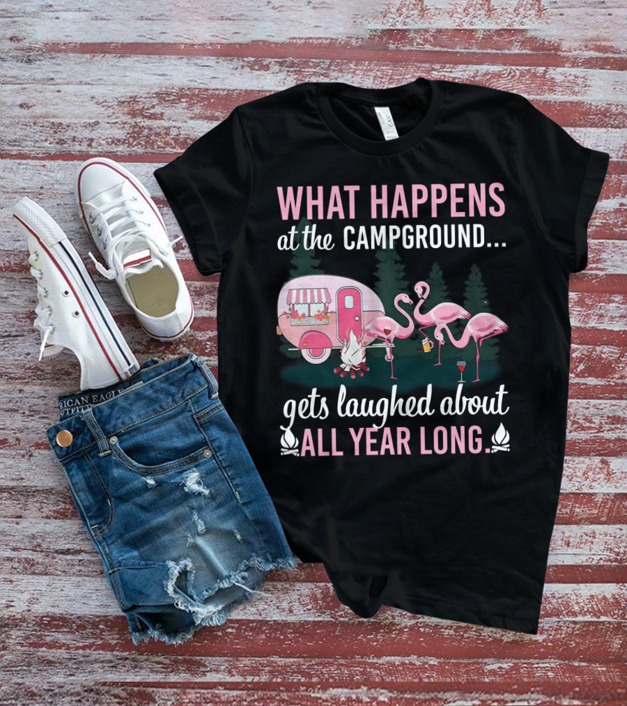 What Happens At The Campground Gets Laughed About All Year Long Flamingos Campfire Trailer Scene T-Shirt