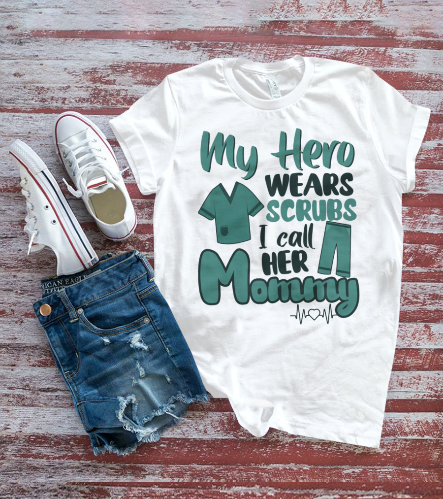 My Hero Wears Scrubs I Call Her Mommy Heartbeat T-Shirt