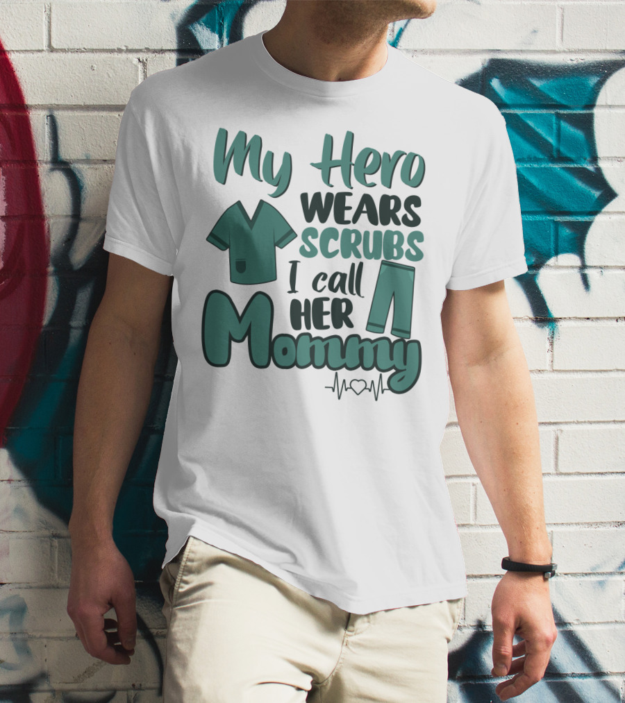 My Hero Wears Scrubs I Call Her Mommy Heartbeat T-Shirt