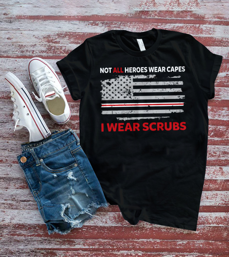Not All Heroes Wear Capes American Flag I Wear Scrubs T-Shirt