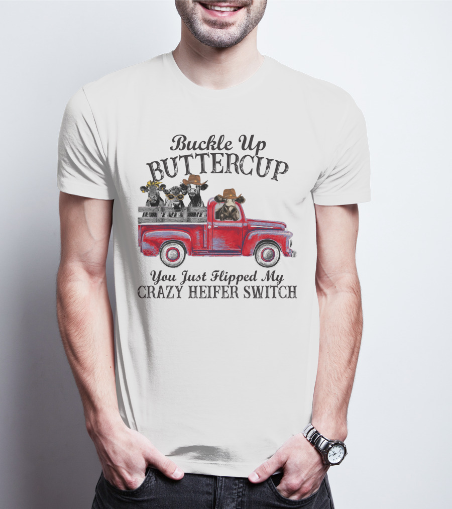 Buckle Up Buttercup You Just Flipped My Crazy Heifer Switch Red Truck Cowboys T-Shirt