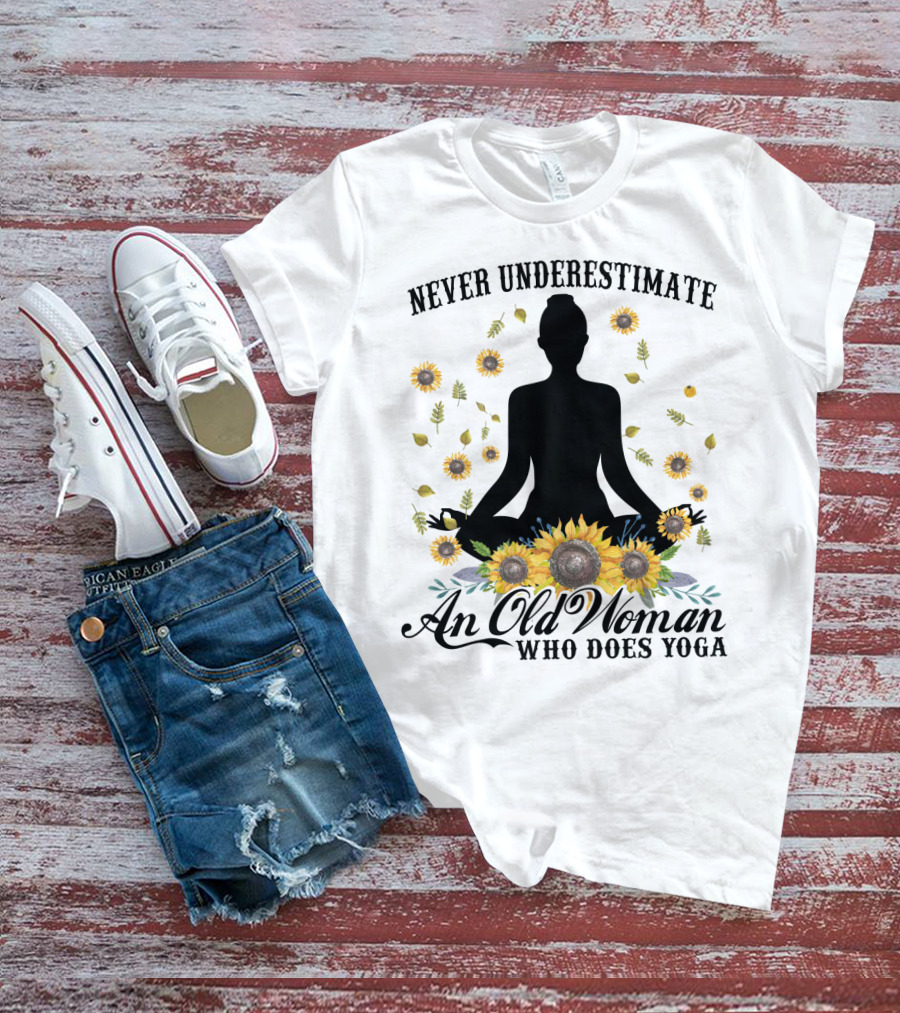 Never Underestimate An Old Woman Who Does Yoga Surrounded By Sunflowers T-Shirt