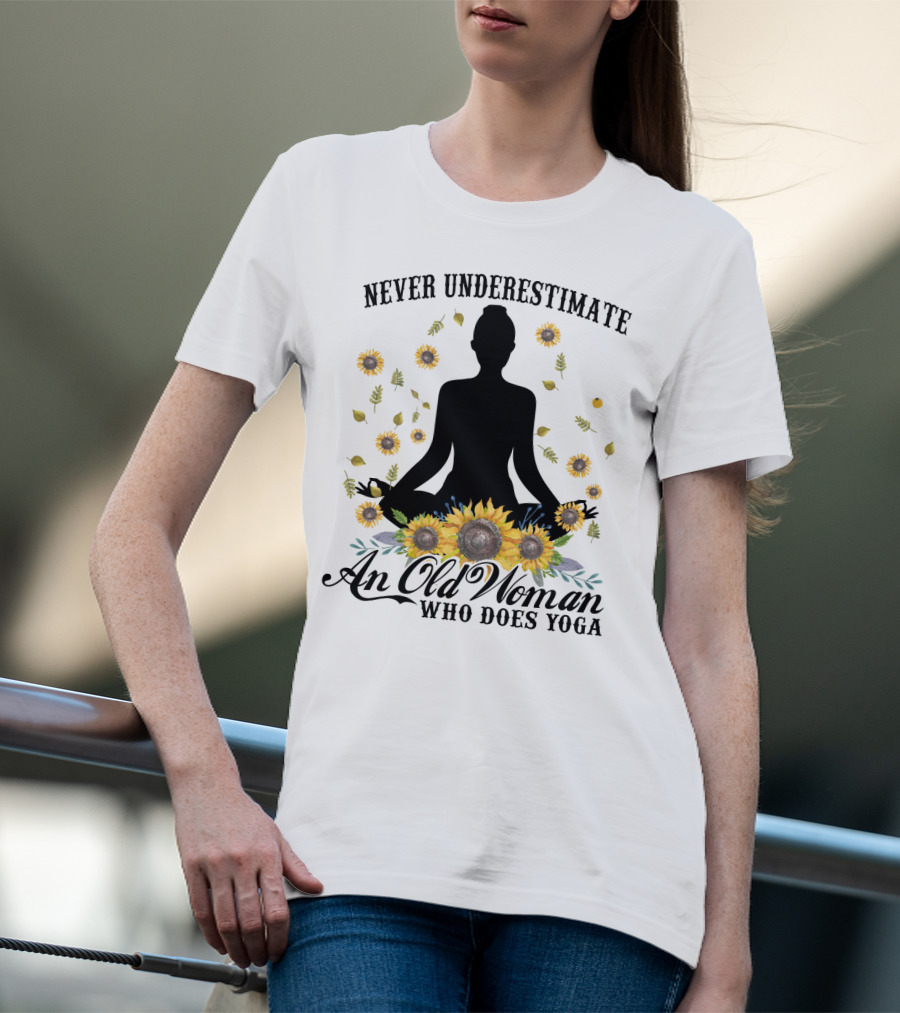 Never Underestimate An Old Woman Who Does Yoga Surrounded By Sunflowers T-Shirt