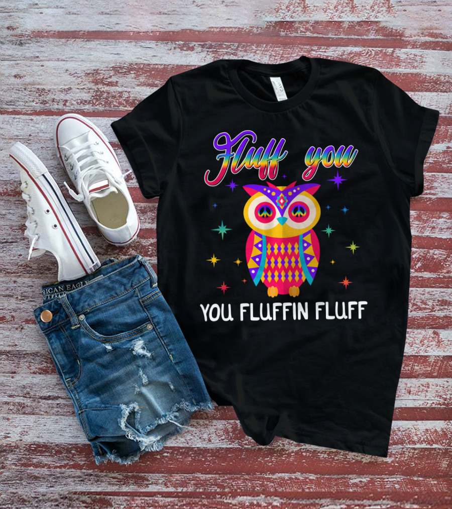 Fluff You You Fluffin Fluff Owl Lady Women T-Shirt