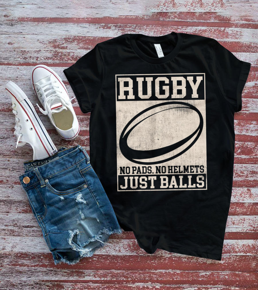 Rugby No Pads No Helmets Just Balls T-Shirt