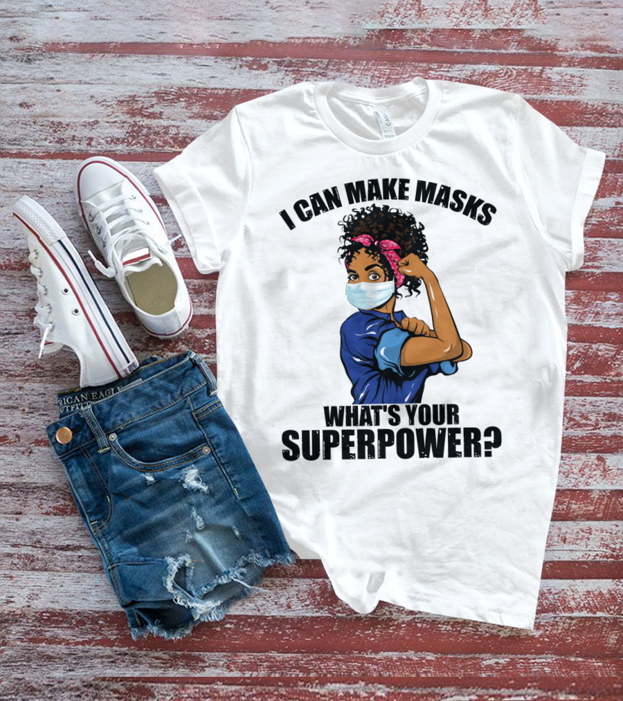 I Can Make Masks What's Your Superpower Iconic We Can Do It Pose T-Shirt