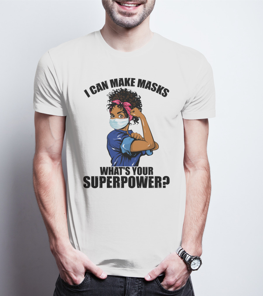 I Can Make Masks What's Your Superpower Iconic We Can Do It Pose T-Shirt