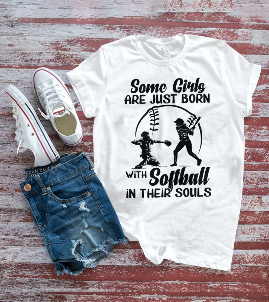 Some Girls Are Just Born With Softball In Their Souls T-Shirt
