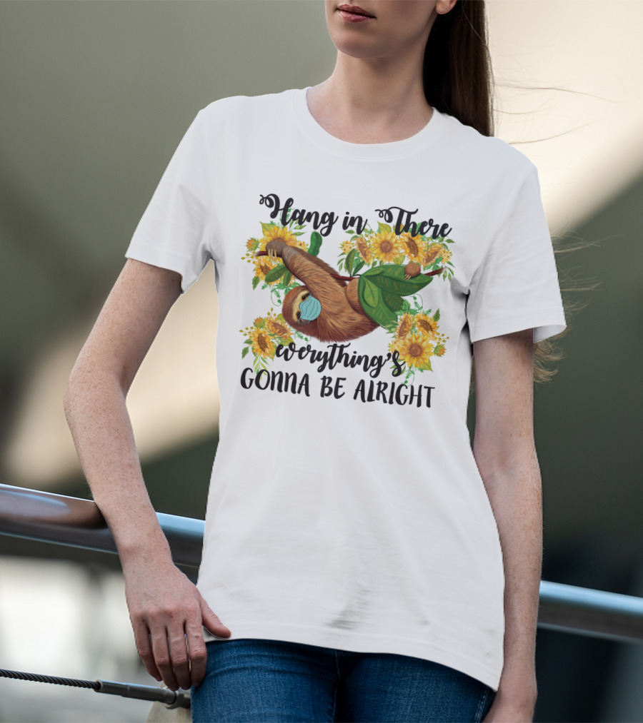 Hang In There Everything's Gonna Be Alright Sunflower Sloth T-Shirt