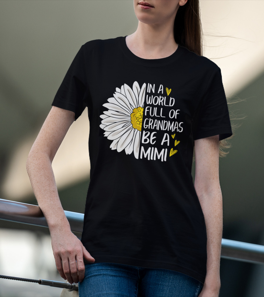 In A World Full Of Grandmas Be A Mimi Daisy Heart T-Shirt