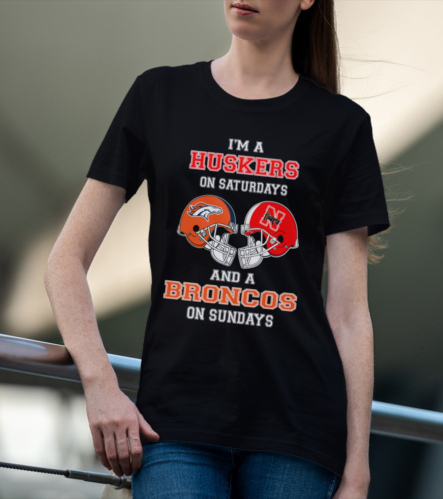 I'm A Huskers On Saturdays And A Broncos On Sundays T-Shirt