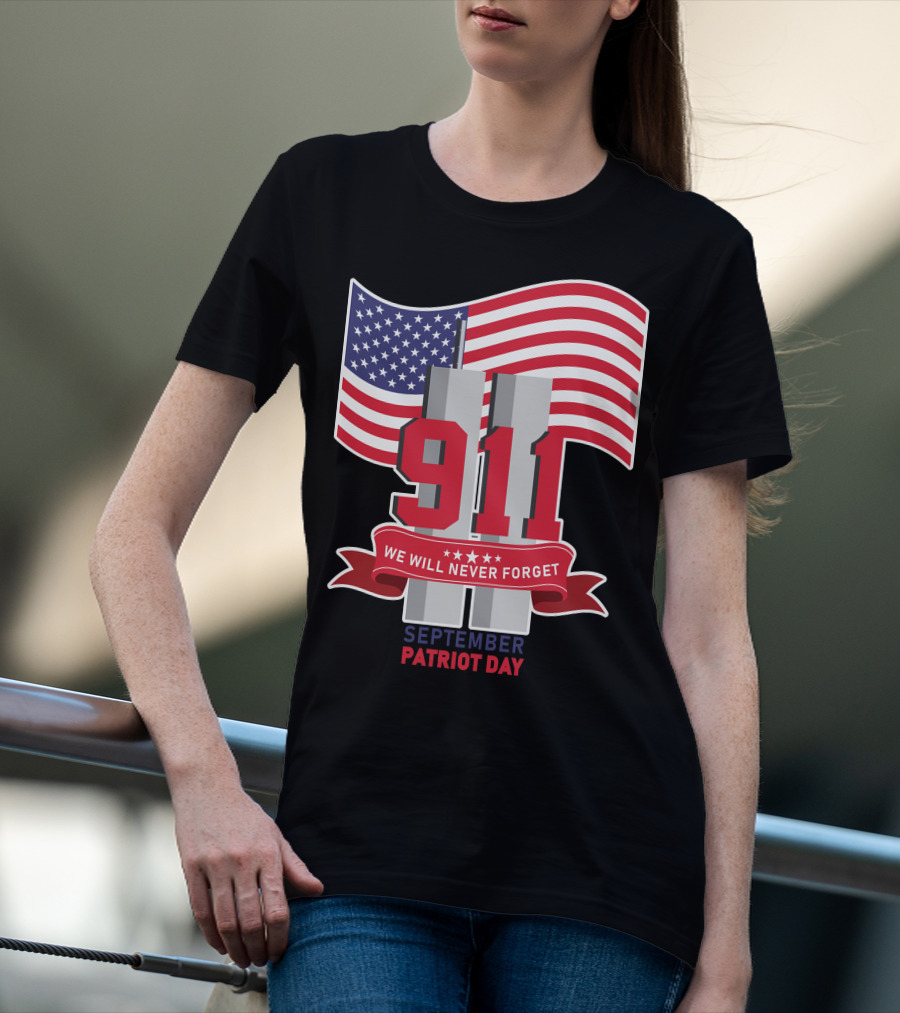 911 We Will Never Forget September Patriot Day T-Shirt