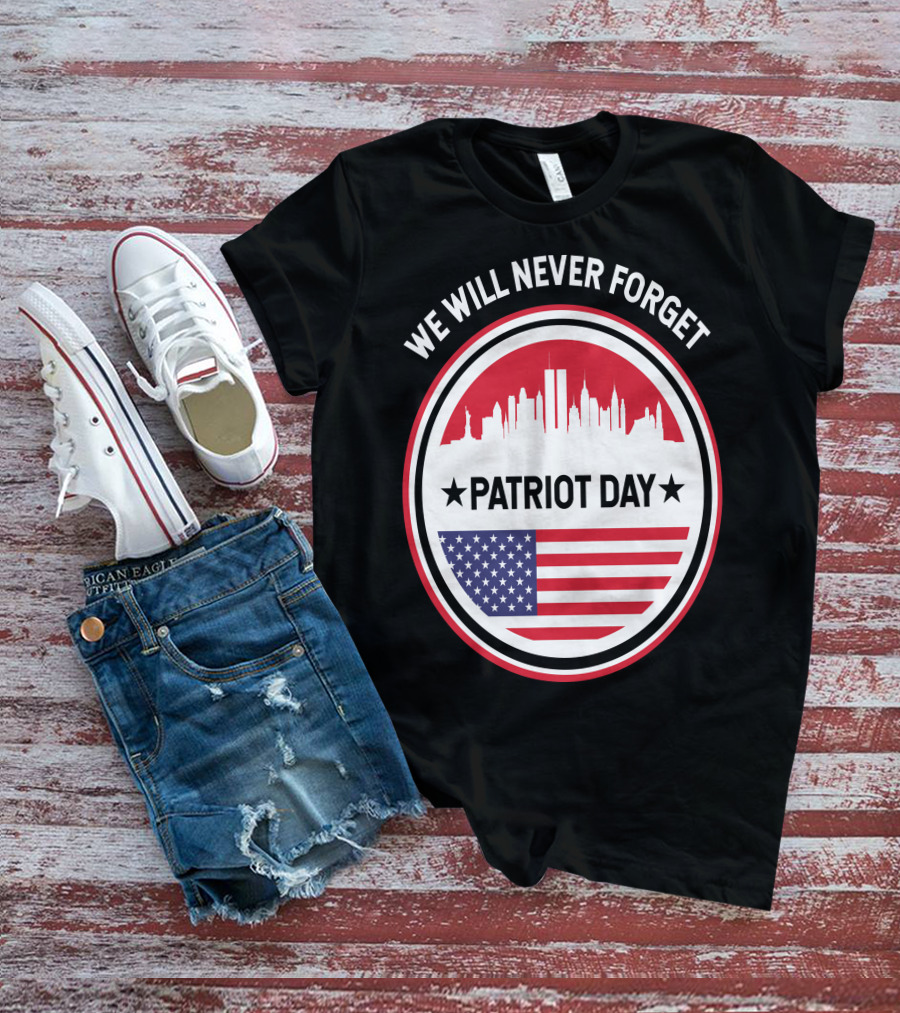 We Will Never Forget Patriot Day USA 9.11 Heroes Commemorate T-Shirt