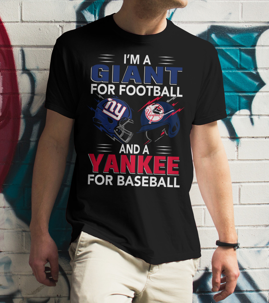 I'm A Giant For Football And A Yankee For Baseball T-Shirt