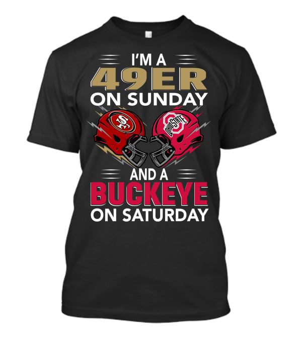 I'm A 49Er On Sunday And A Buckeye On Saturday Helmet Matchup T-Shirt