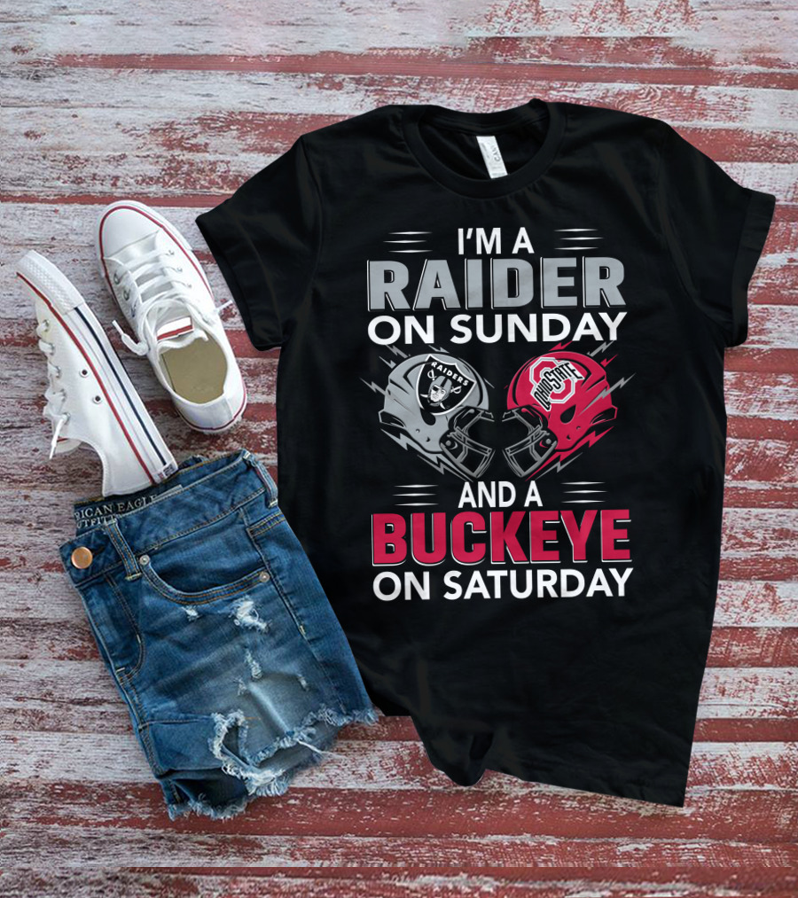 I'm A Raider On Sunday And A Buckeye On Saturday Raiders And Ohio State Helmets T-Shirt