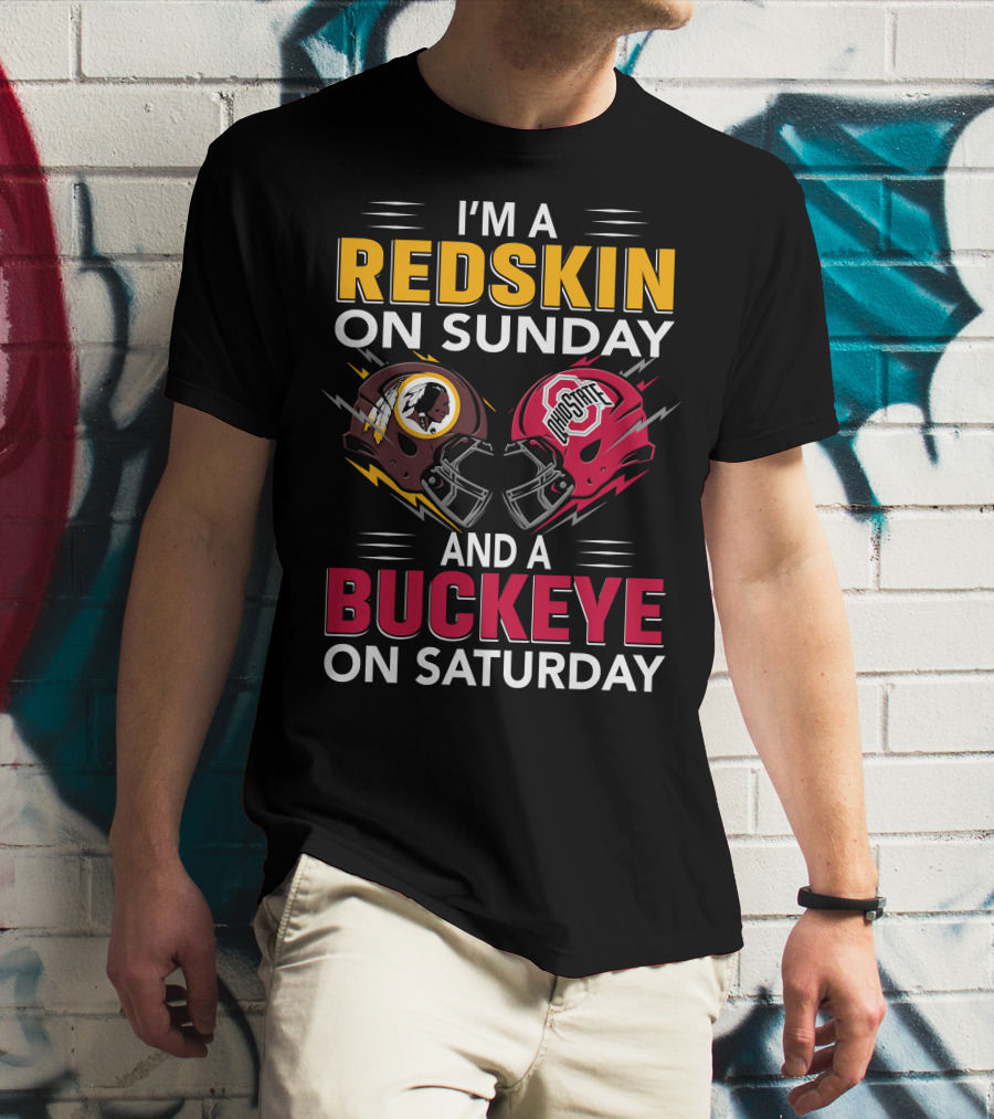 I'm A Redskin On Sunday And A Buckeye On Saturday T-Shirt