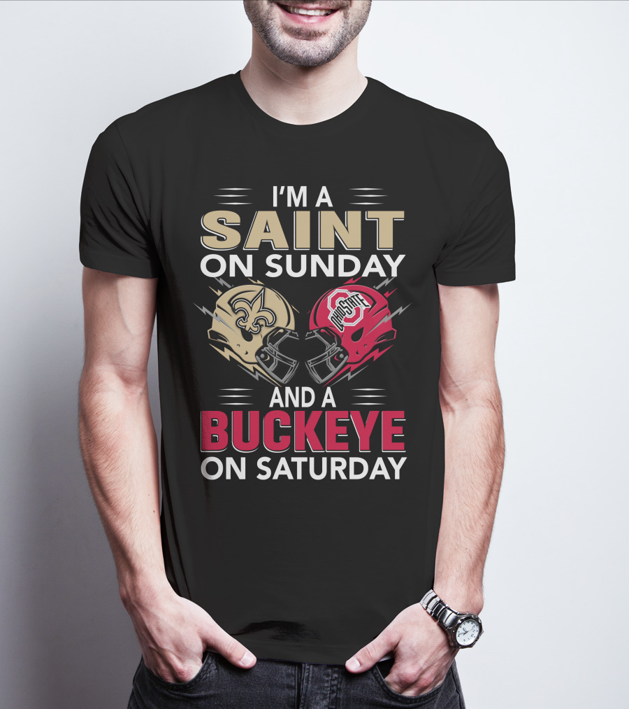 I'm A Saint On Sunday And A Buckeye On Saturday Nfl College Football Helmet Combination T-Shirt