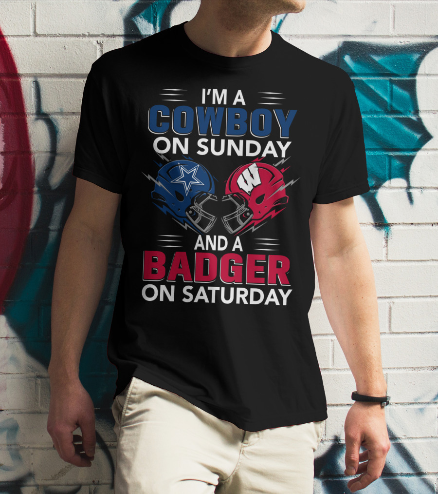 I'm A Cowboy On Sunday And A Badger On Saturday Dallas And Wisconsin Football Spirit T-Shirt