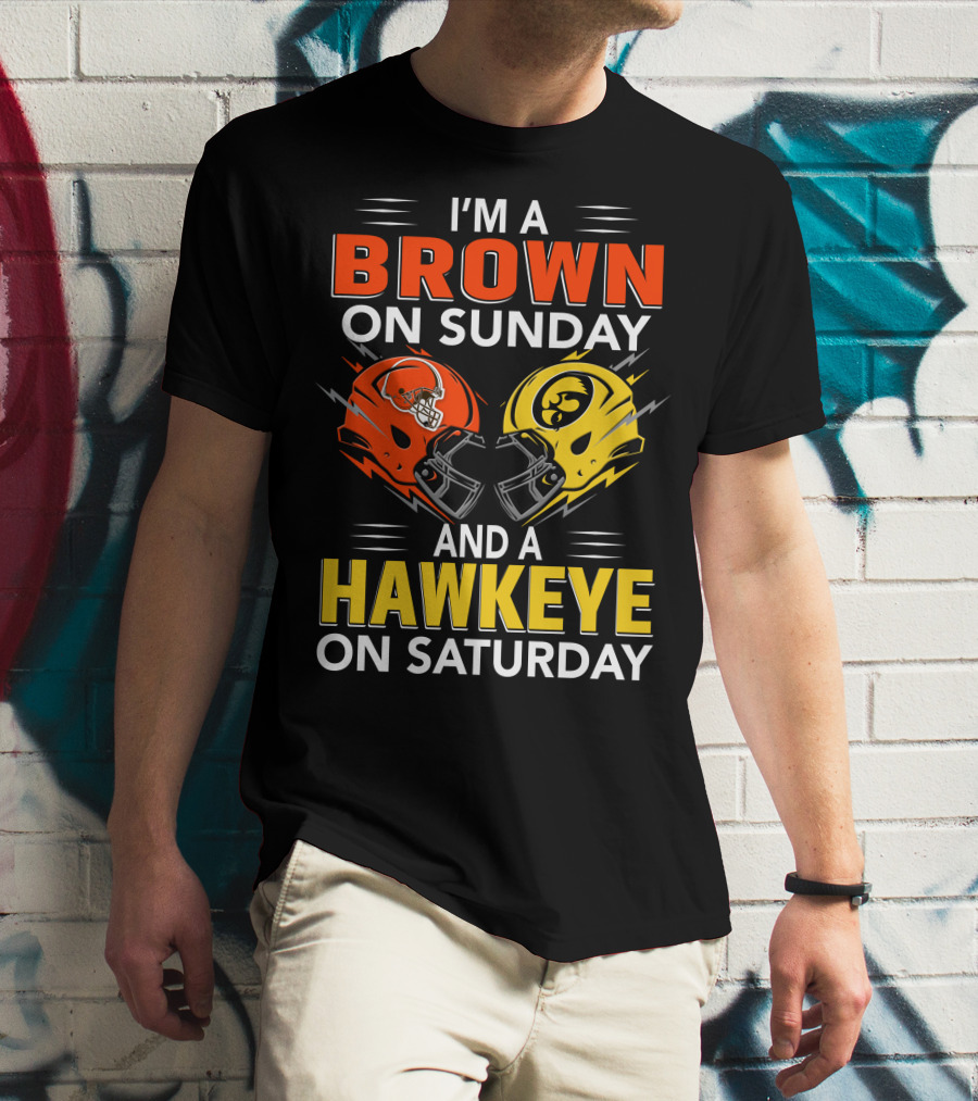 I'm A Brown On Sunday And A Hawkeye On Saturday Football Helmets T-Shirt
