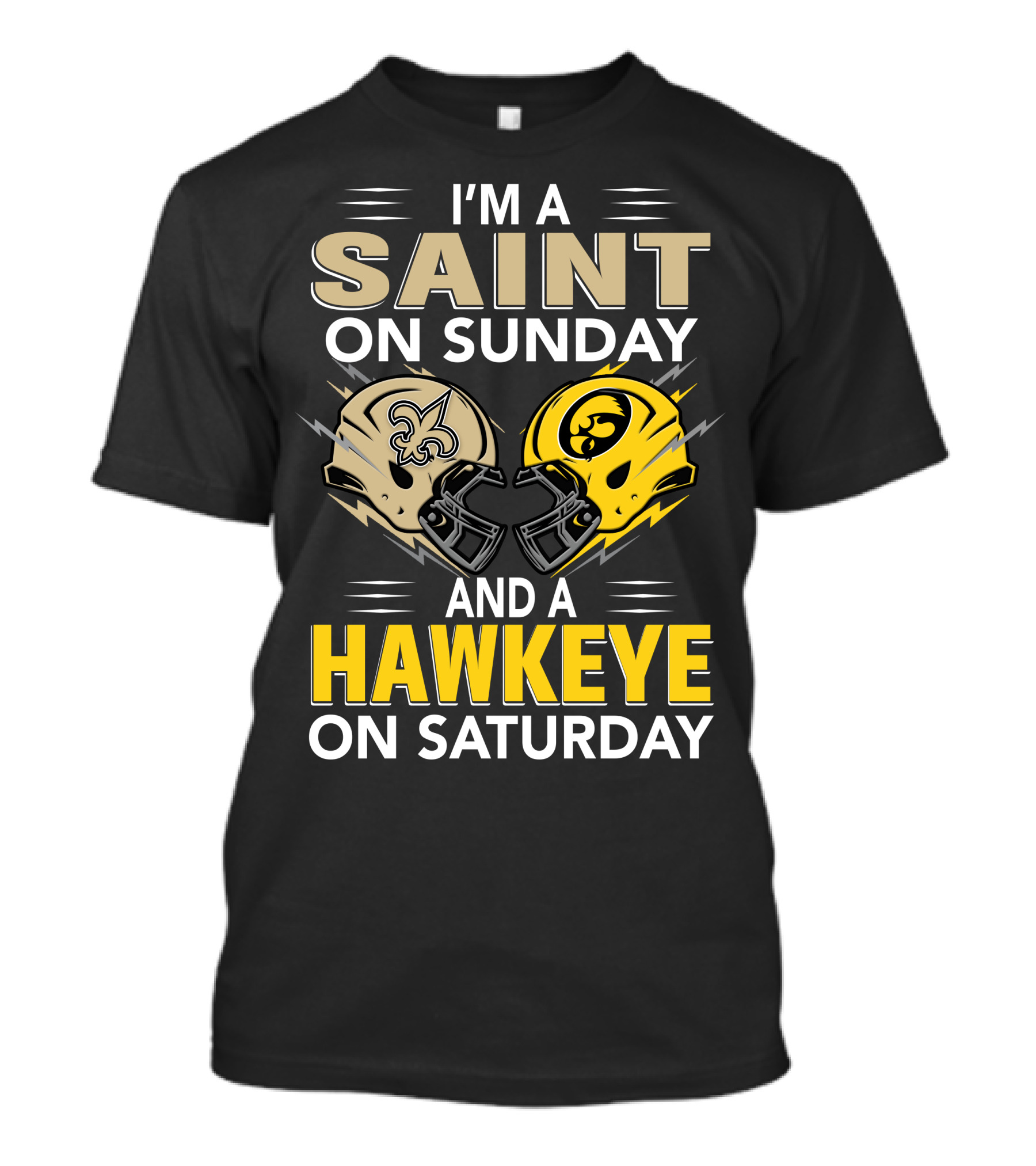 I'm A Saint On Sunday And A Hawkeye On Saturday Football Helmets T-Shirt