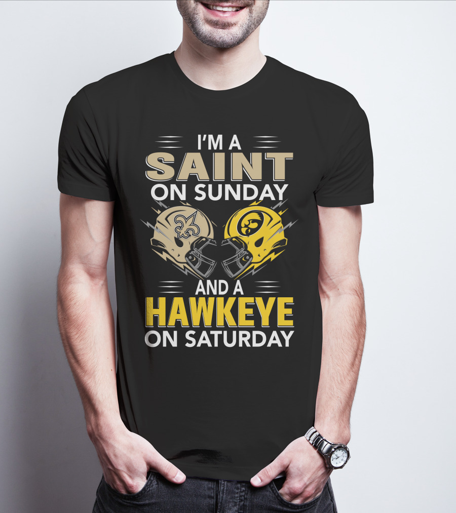I'm A Saint On Sunday And A Hawkeye On Saturday Football Helmets T-Shirt