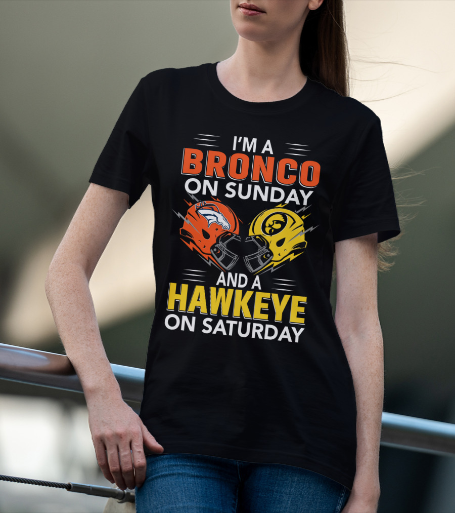 I'm A Bronco On Sunday And A Hawkeye On Saturday Football Helmets T-Shirt
