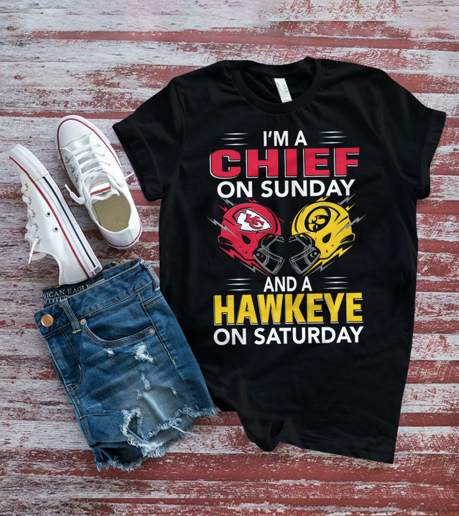 I'm A Chief On Sunday And A Hawkeye On Saturday With Kansas City Iowa Helmets T-Shirt