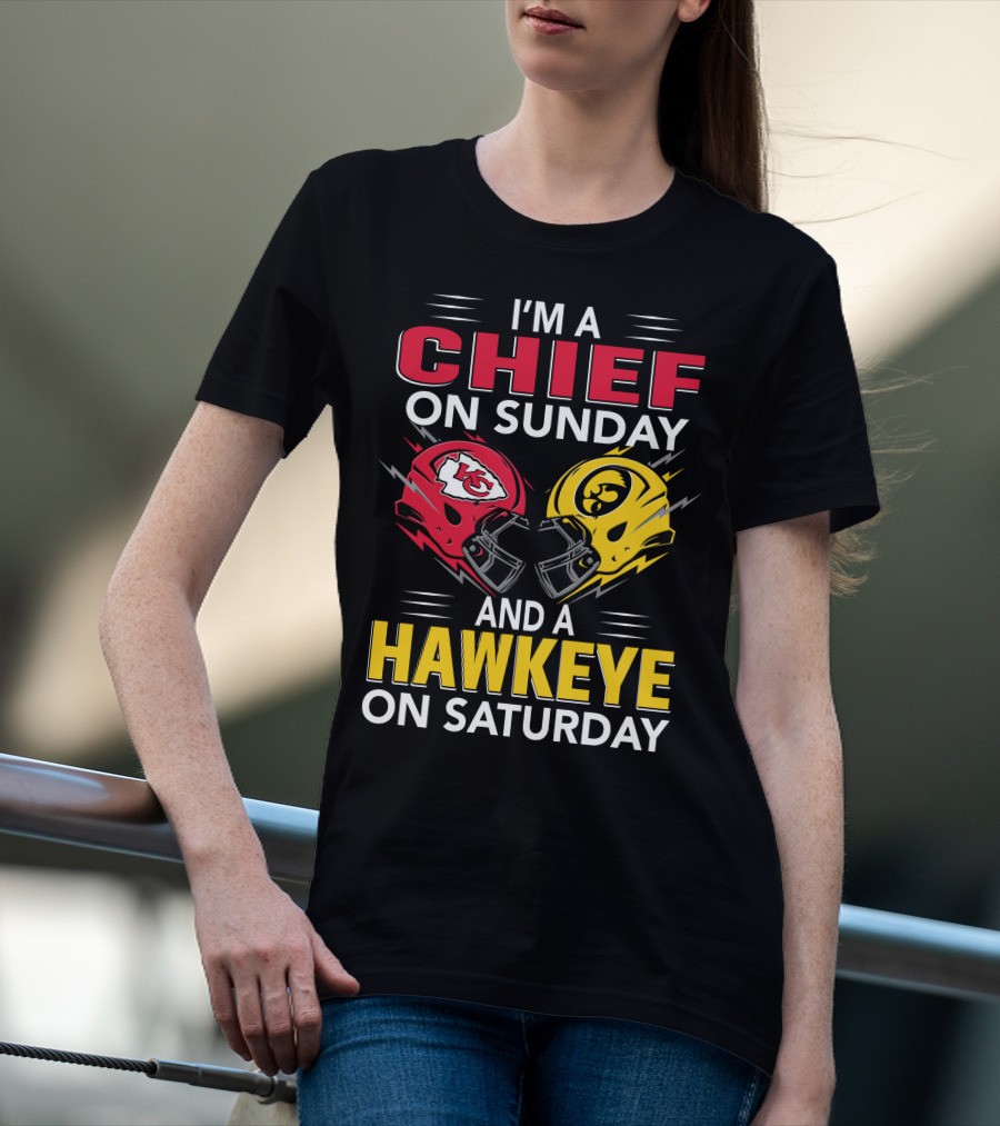 I'm A Chief On Sunday And A Hawkeye On Saturday With Kansas City Iowa Helmets T-Shirt