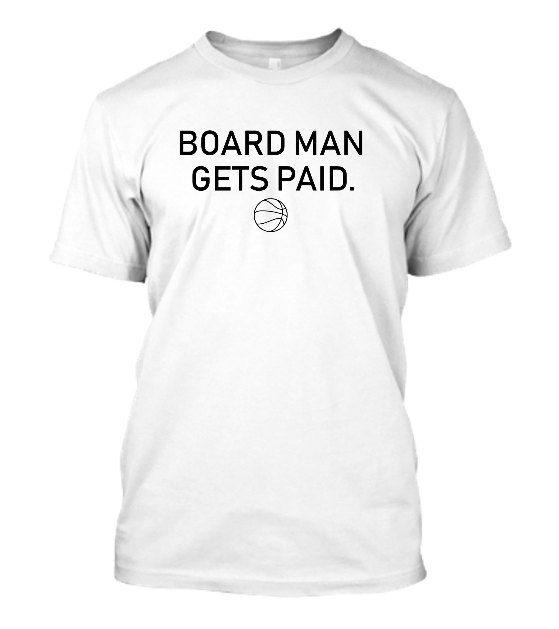 Board Man Gets Paid Basketball T-Shirt