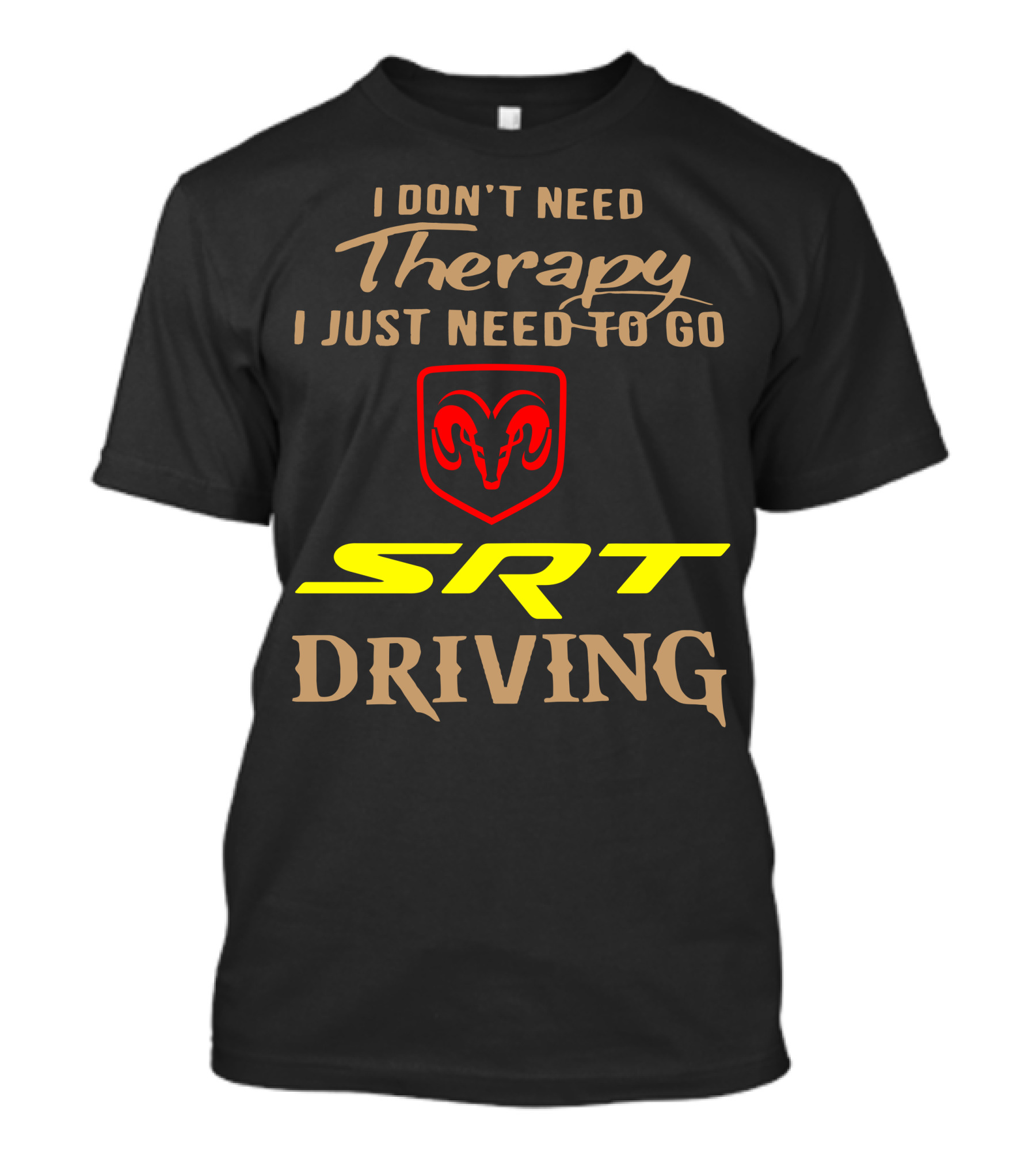 I Don't Need Therapy I Just Need To Go SRT Driving Dodge Ram T-Shirt