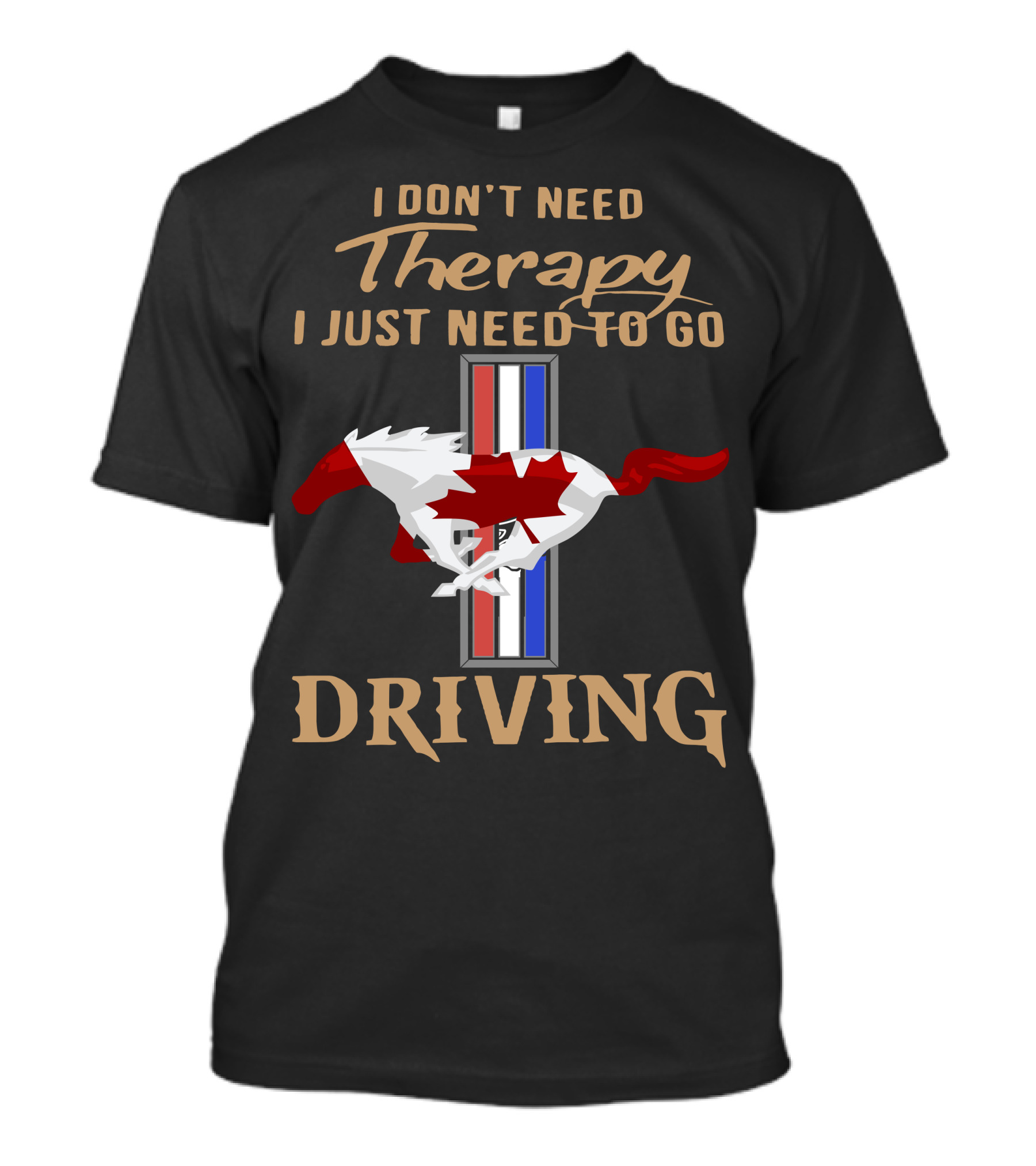 I Don't Need Therapy I Just Need To Go Driving Mustang Canada T-Shirt