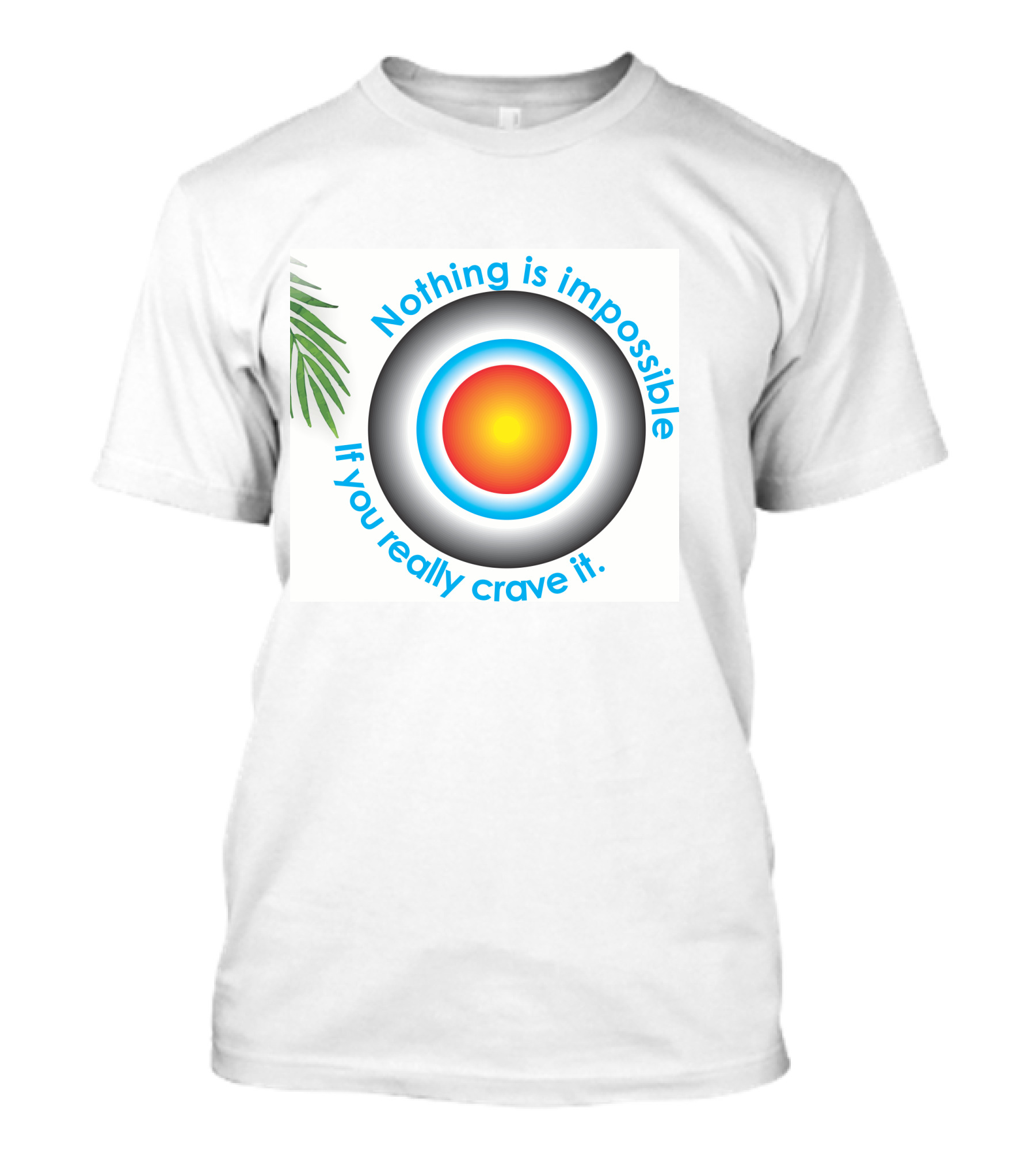 Nothing Is Impossible If You Really Crave It Circular Target With Leaf T-Shirt