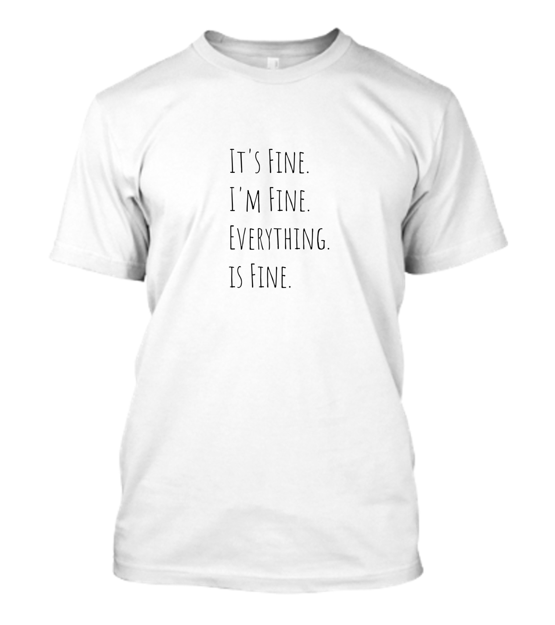 It's Fine I'm Fine Everything Is Fine T-Shirt