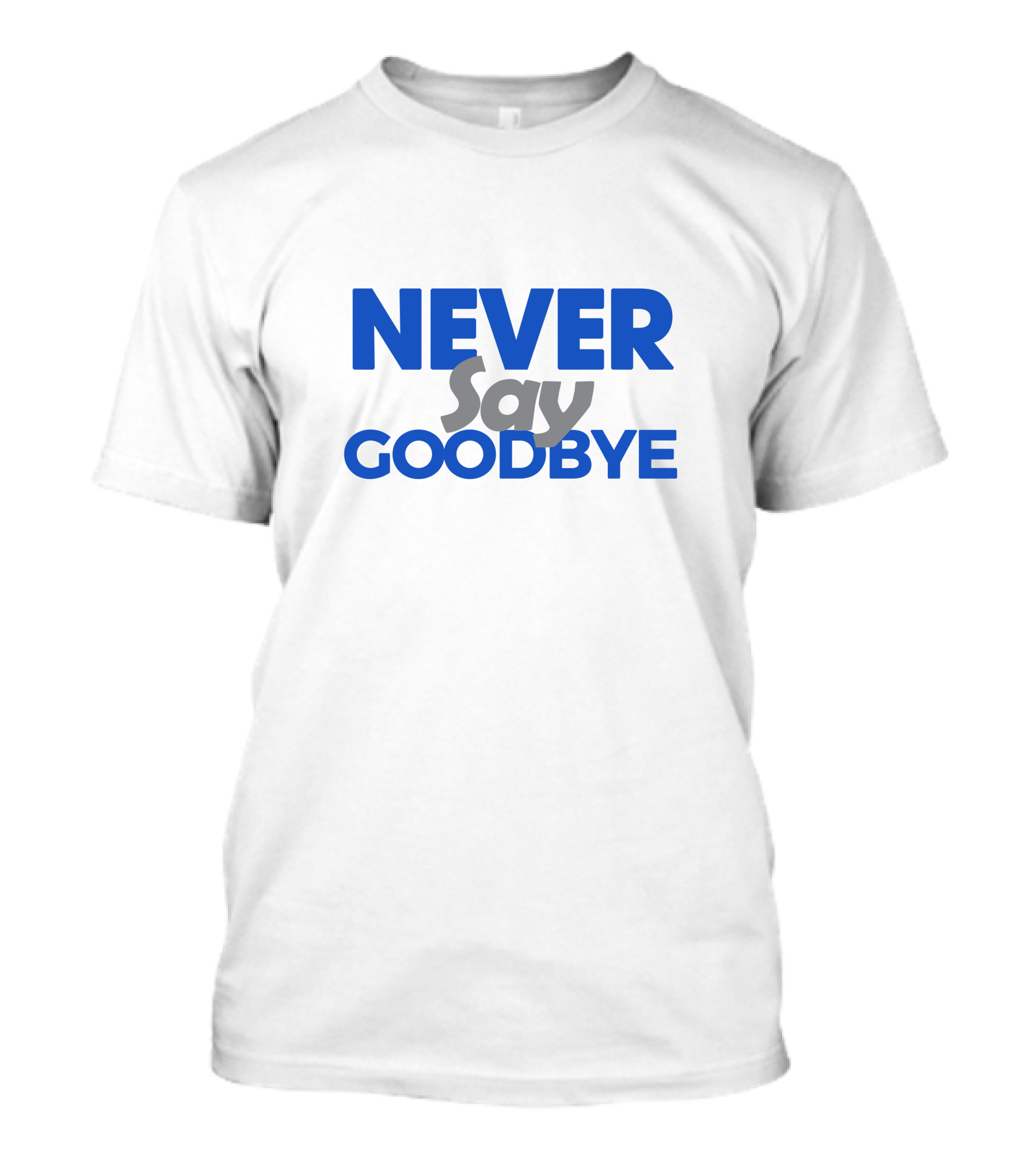 NEVER Say GOODBYE Blue T-Shirt